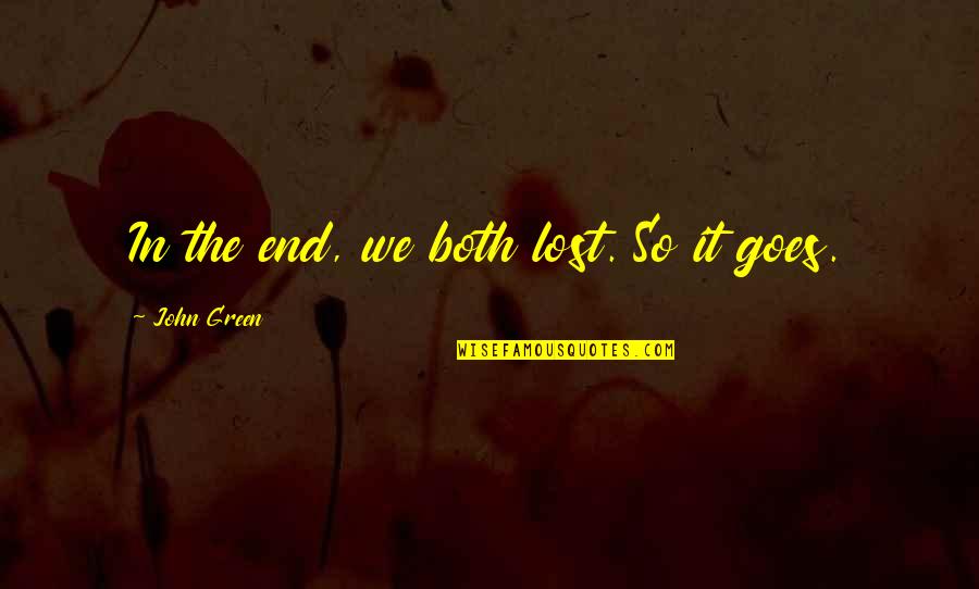Comebacks Movie Quotes By John Green: In the end, we both lost. So it Comebacks Movie Quotes By John Green: In the end, we both lost. So it