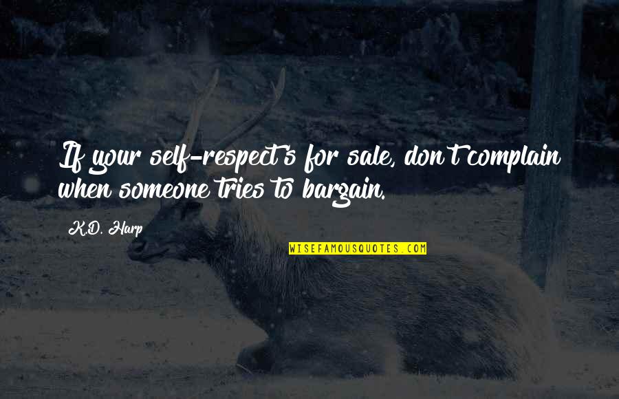 Comebacks Quotes And Quotes By K.D. Harp: If your self-respect's for sale, don't complain when