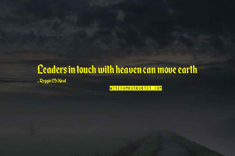 Comebacks Quotes And Quotes By Reggie McNeal: Leaders in touch with heaven can move earth