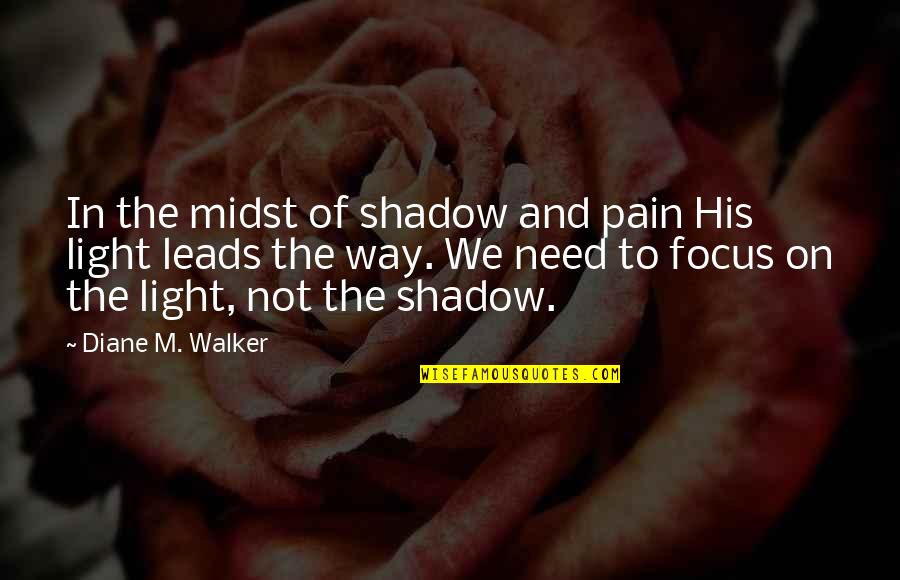 Comebacks To Everyday Quotes By Diane M. Walker: In the midst of shadow and pain His