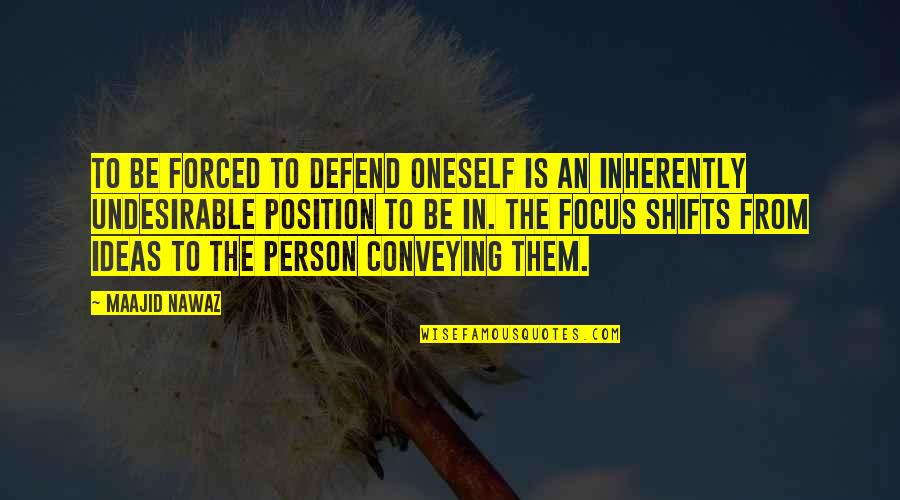 Comece O Quotes By Maajid Nawaz: To be forced to defend oneself is an Comece O Quotes By Maajid Nawaz: To be forced to defend oneself is an