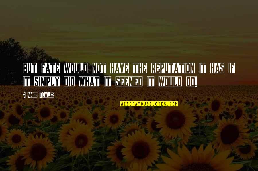 Comedian Aries Spears Quotes By Amor Towles: But Fate would not have the reputation it Comedian Aries Spears Quotes By Amor Towles: But Fate would not have the reputation it