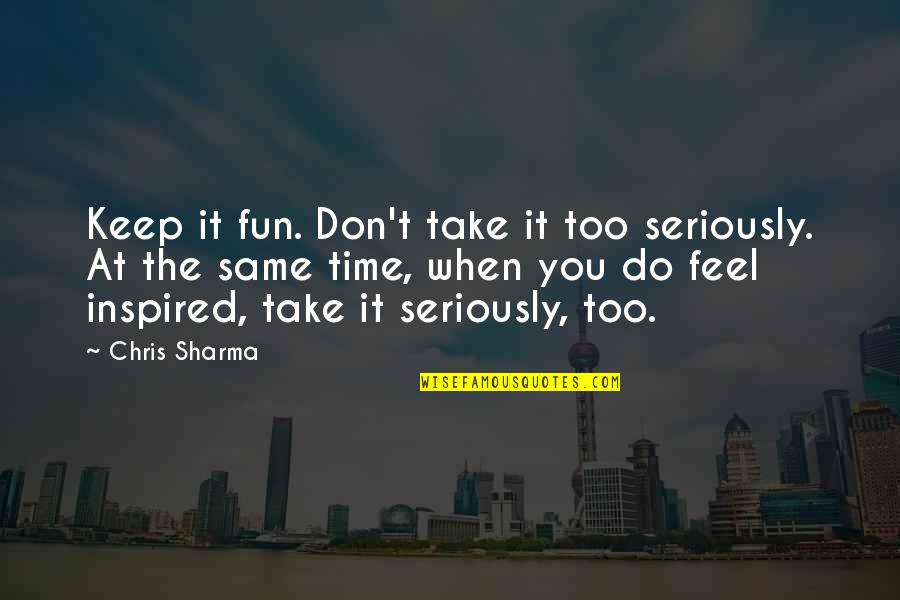 Comedian Aries Spears Quotes By Chris Sharma: Keep it fun. Don't take it too seriously.