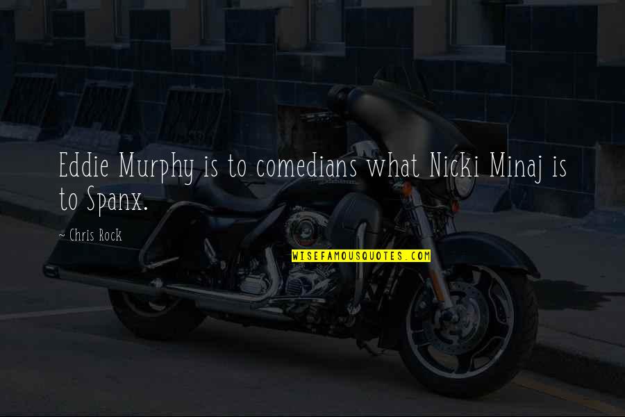 Comedian Chris Rock Quotes By Chris Rock: Eddie Murphy is to comedians what Nicki Minaj