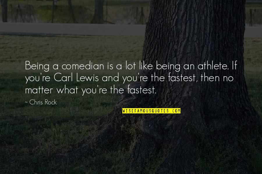 Comedian Chris Rock Quotes By Chris Rock: Being a comedian is a lot like being