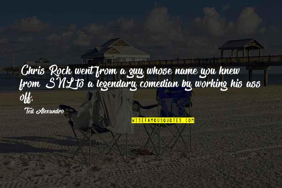 Comedian Chris Rock Quotes By Ted Alexandro: Chris Rock went from a guy whose name