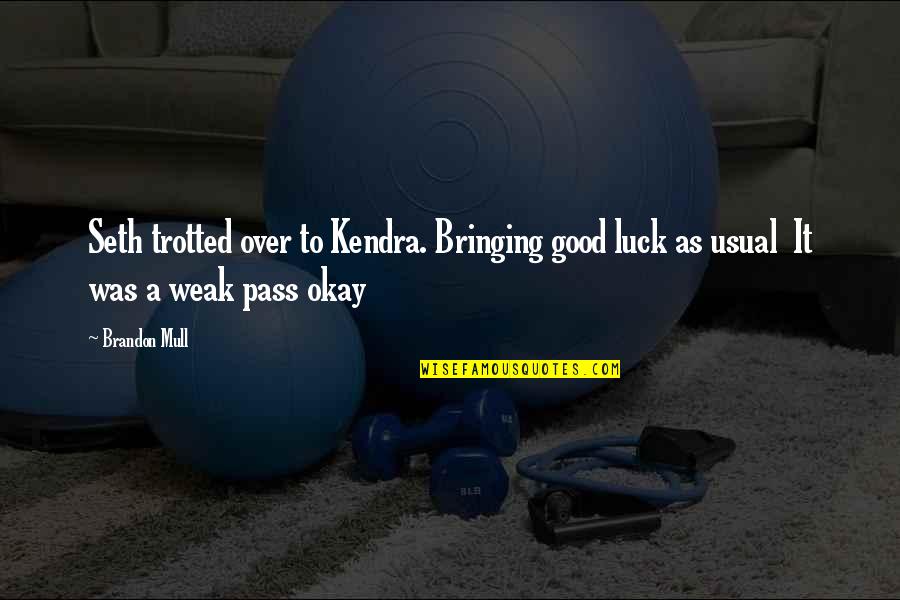 Comedian George Carlin Quotes By Brandon Mull: Seth trotted over to Kendra. Bringing good luck