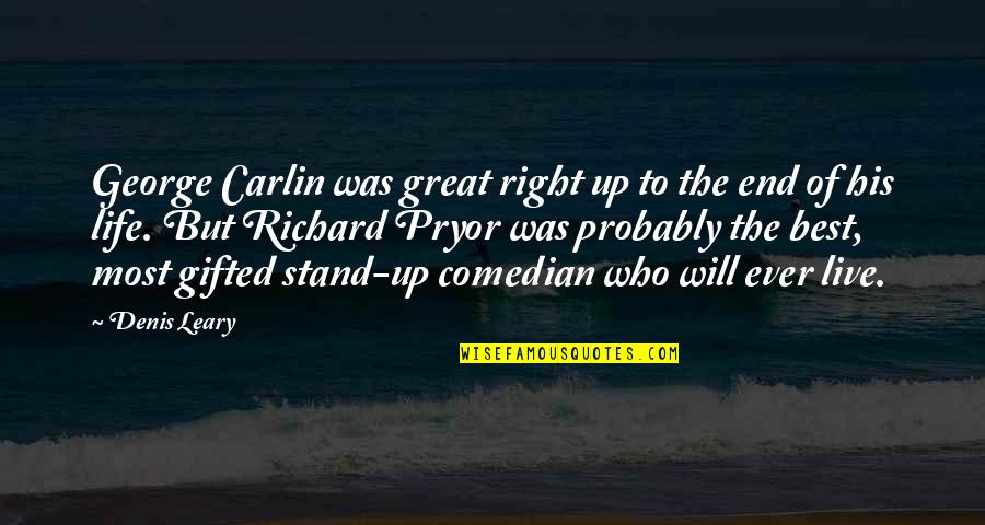 Comedian George Carlin Quotes By Denis Leary: George Carlin was great right up to the Comedian George Carlin Quotes By Denis Leary: George Carlin was great right up to the