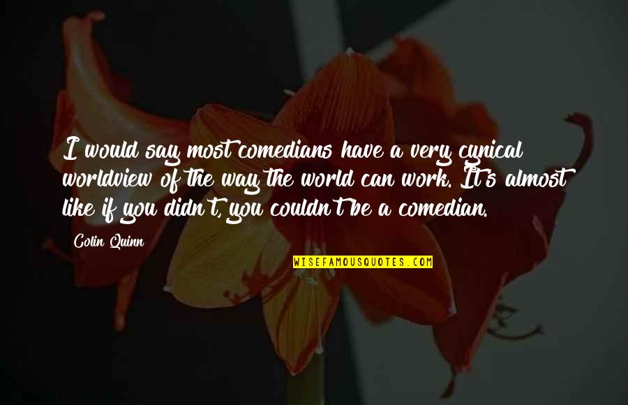 Comedian Work Quotes By Colin Quinn: I would say most comedians have a very