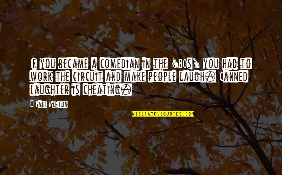 Comedian Work Quotes By Paul Merton: If you became a comedian in the '80s,