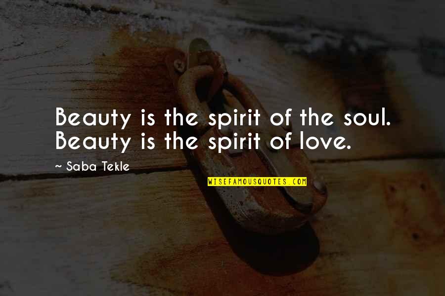 Comedians Depression Quotes By Saba Tekle: Beauty is the spirit of the soul. Beauty