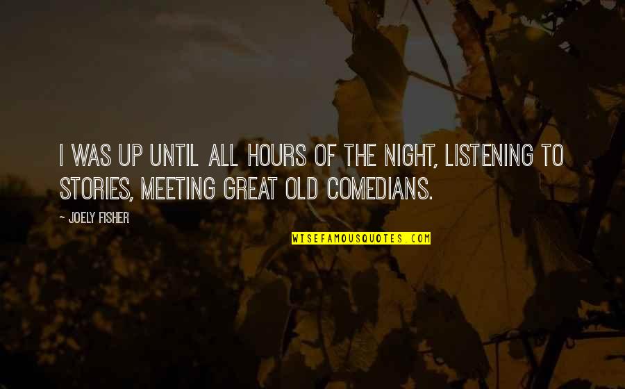 Comedians Quotes By Joely Fisher: I was up until all hours of the