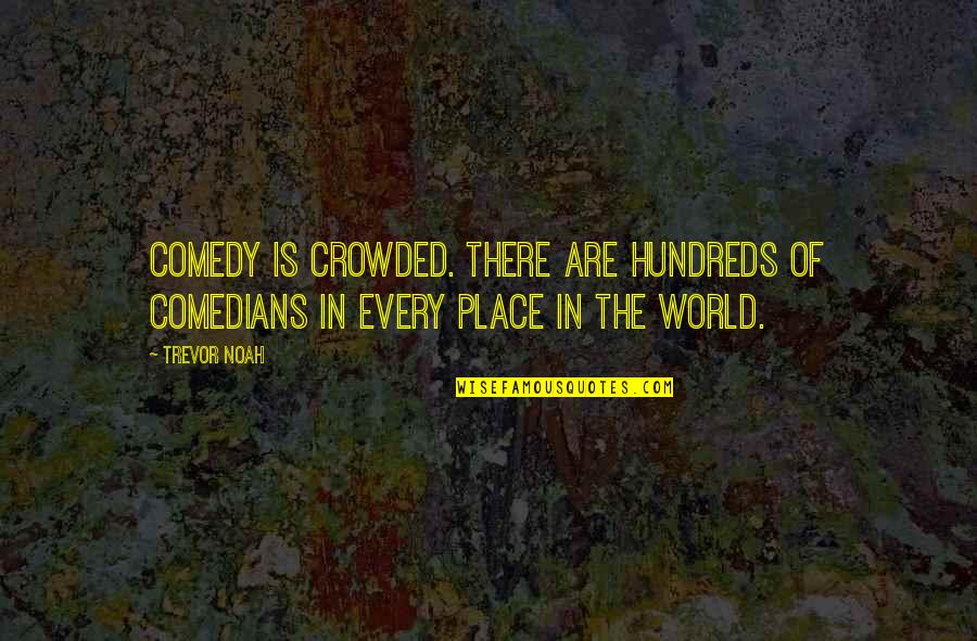 Comedians Quotes By Trevor Noah: Comedy is crowded. There are hundreds of comedians