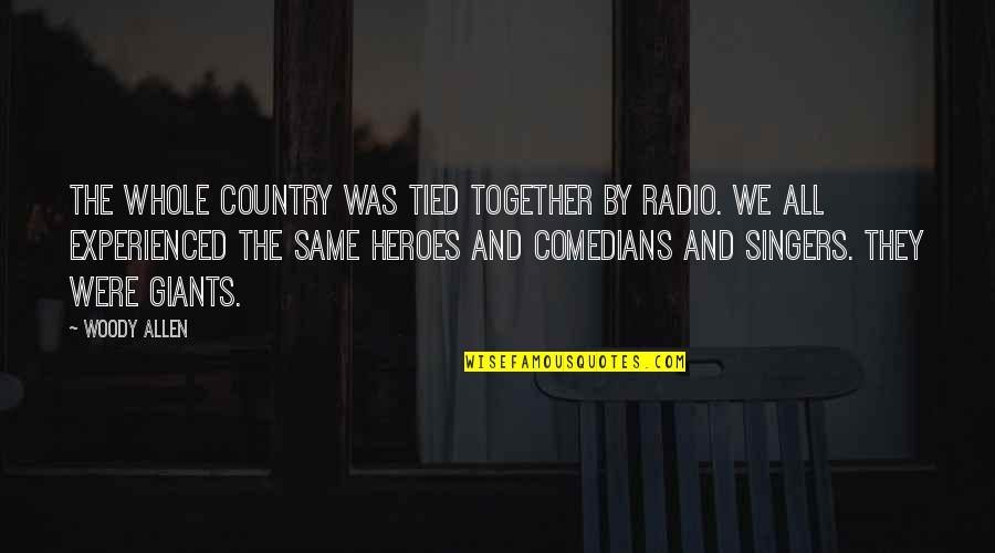 Comedians Quotes By Woody Allen: The whole country was tied together by radio.