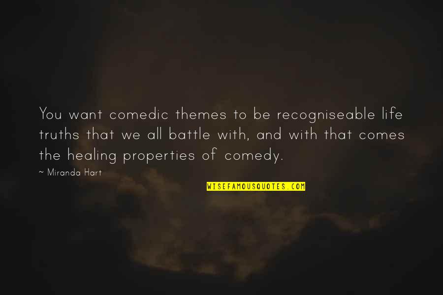 Comedic Life Quotes By Miranda Hart: You want comedic themes to be recogniseable life