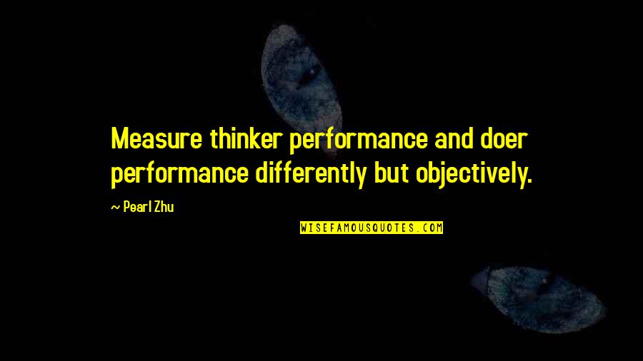 Comedic Life Quotes By Pearl Zhu: Measure thinker performance and doer performance differently but