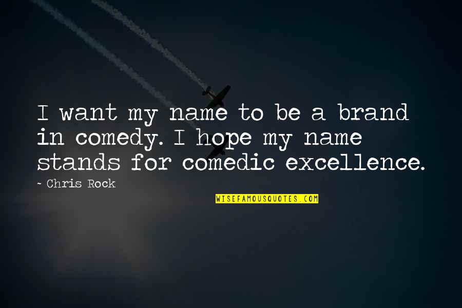 Comedic Quotes By Chris Rock: I want my name to be a brand