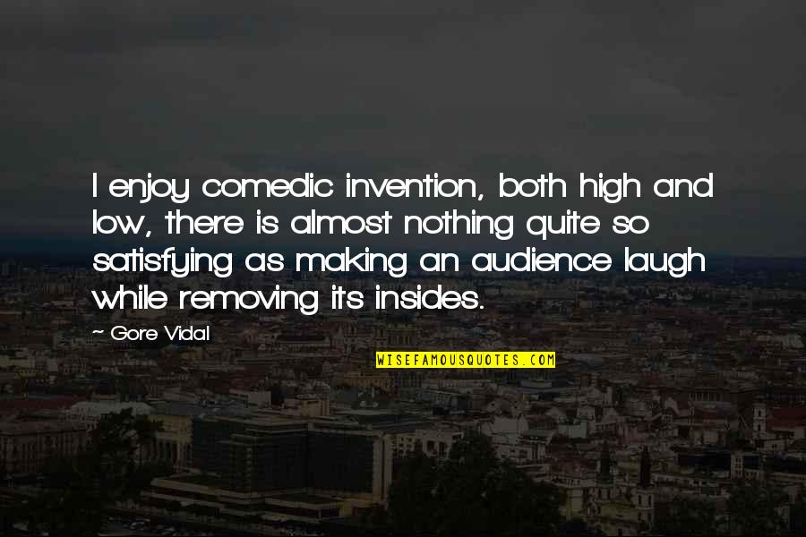Comedic Quotes By Gore Vidal: I enjoy comedic invention, both high and low,