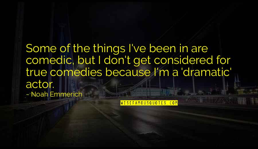 Comedic Quotes By Noah Emmerich: Some of the things I've been in are