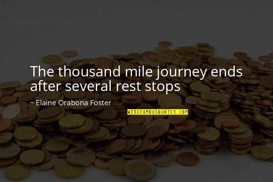 Comedically Synonyms Quotes By Elaine Orabona Foster: The thousand mile journey ends after several rest