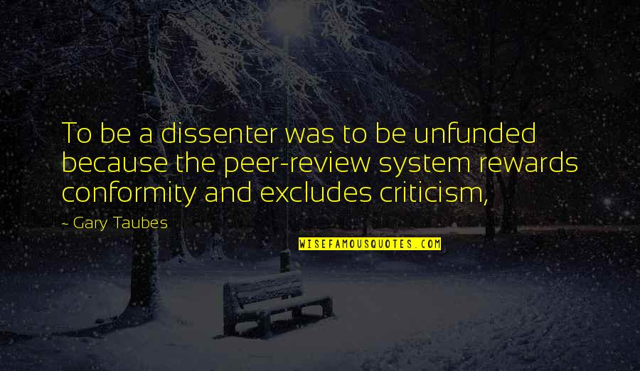 Comedically Synonyms Quotes By Gary Taubes: To be a dissenter was to be unfunded