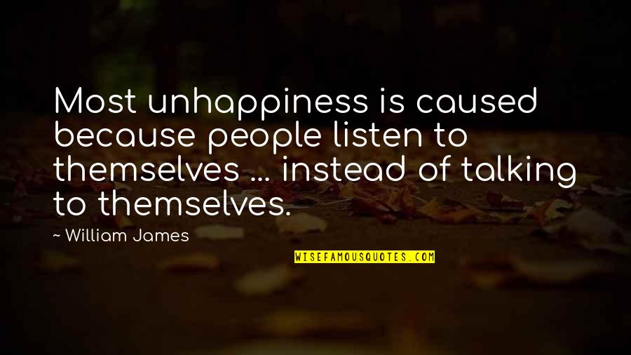Comedically Synonyms Quotes By William James: Most unhappiness is caused because people listen to