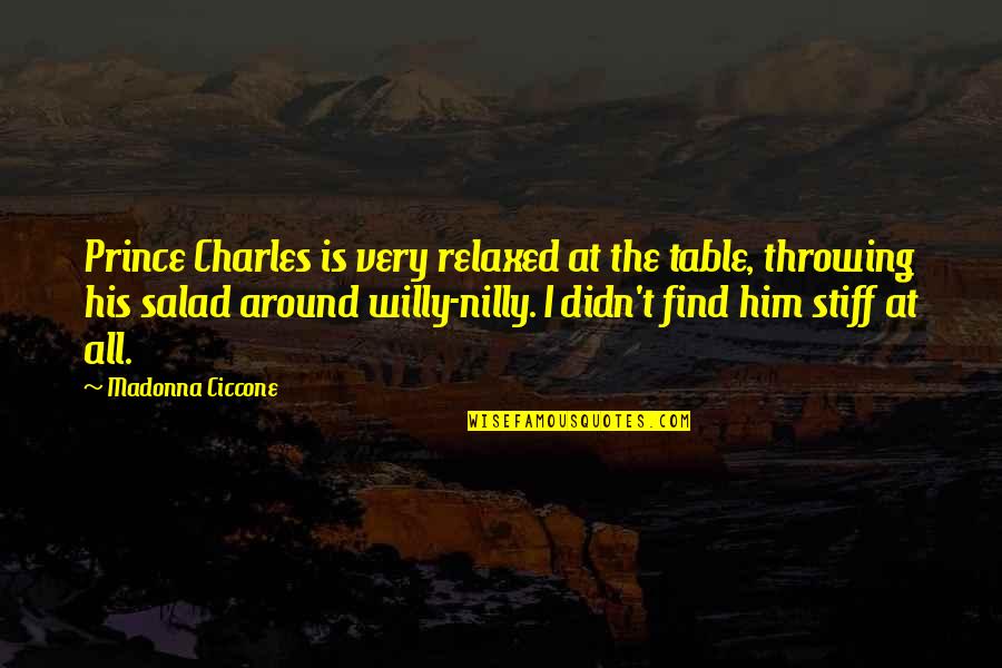 Comedie Romantique Quotes By Madonna Ciccone: Prince Charles is very relaxed at the table, Comedie Romantique Quotes By Madonna Ciccone: Prince Charles is very relaxed at the table,