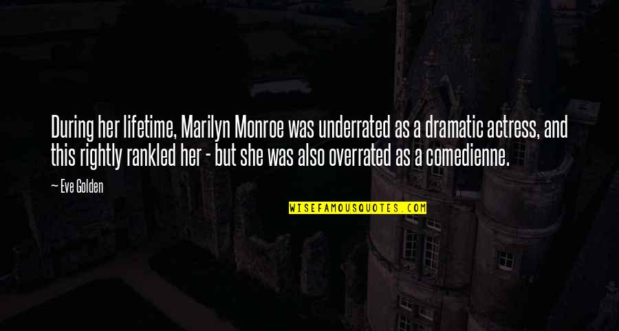 Comedienne Quotes By Eve Golden: During her lifetime, Marilyn Monroe was underrated as