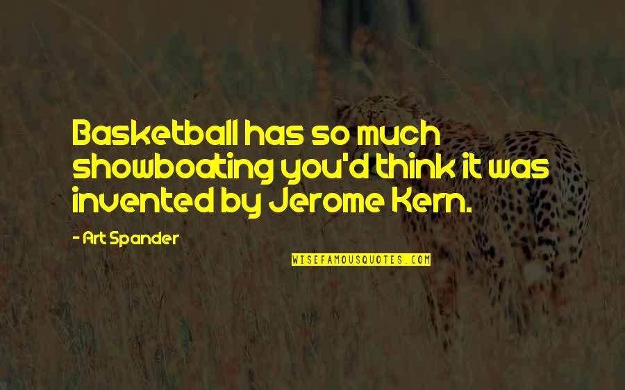 Comedienne's Quotes By Art Spander: Basketball has so much showboating you'd think it