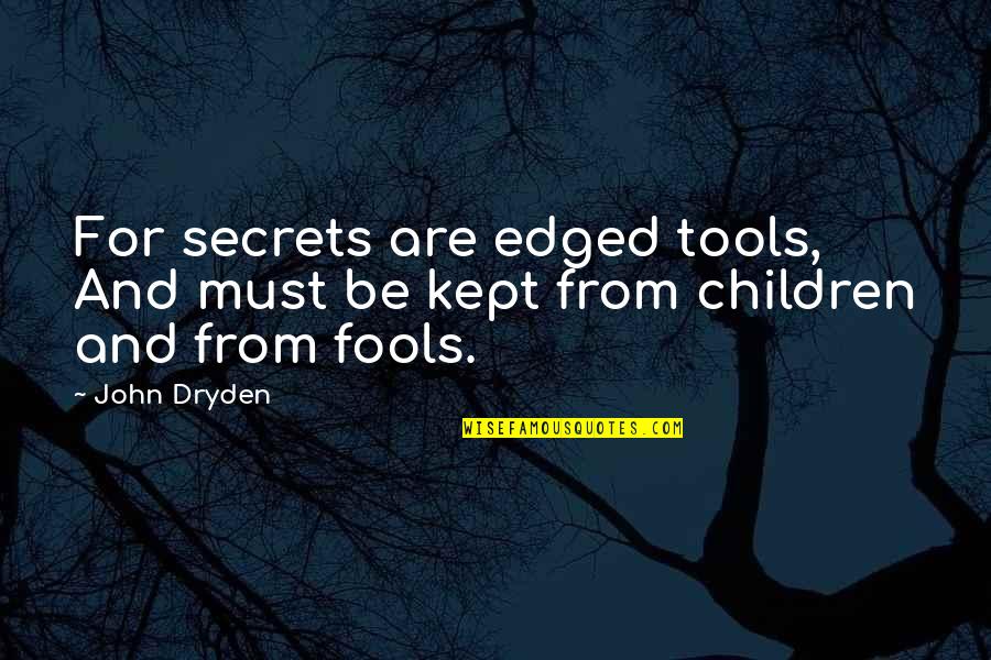 Comedienne's Quotes By John Dryden: For secrets are edged tools, And must be