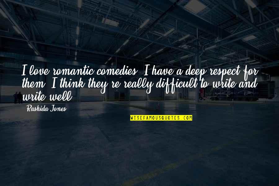 Comedies Quotes By Rashida Jones: I love romantic comedies. I have a deep