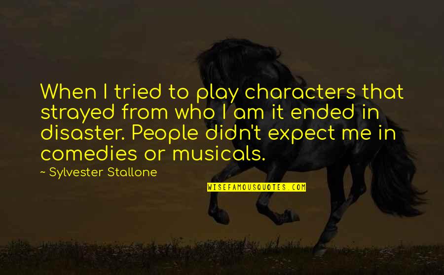 Comedies Quotes By Sylvester Stallone: When I tried to play characters that strayed