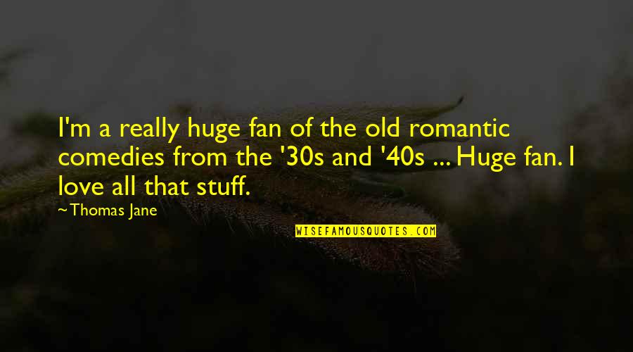 Comedies Quotes By Thomas Jane: I'm a really huge fan of the old