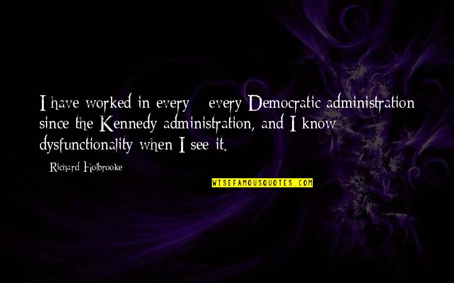 Comedii De Craciun Quotes By Richard Holbrooke: I have worked in every - every Democratic Comedii De Craciun Quotes By Richard Holbrooke: I have worked in every - every Democratic