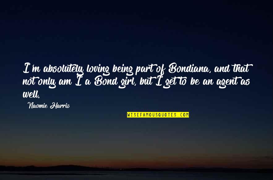 Comedone Quotes By Naomie Harris: I'm absolutely loving being part of Bondiana, and Comedone Quotes By Naomie Harris: I'm absolutely loving being part of Bondiana, and