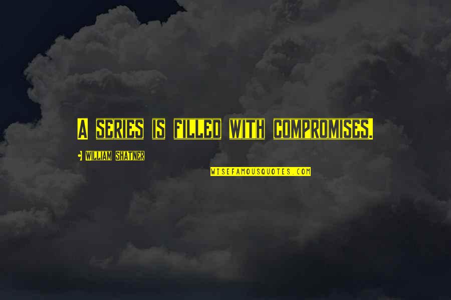 Comedone Quotes By William Shatner: A series is filled with compromises. Comedone Quotes By William Shatner: A series is filled with compromises.