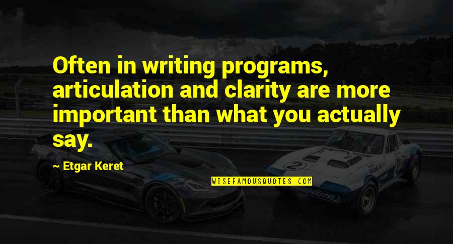 Comedonecrosis Quotes By Etgar Keret: Often in writing programs, articulation and clarity are Comedonecrosis Quotes By Etgar Keret: Often in writing programs, articulation and clarity are