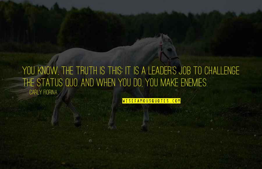 Comedor En Quotes By Carly Fiorina: You know, the truth is this: it is