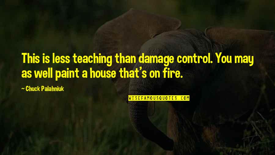 Comedowns Quotes By Chuck Palahniuk: This is less teaching than damage control. You