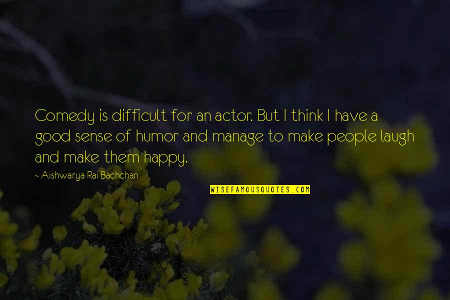 Comedy Actor Quotes By Aishwarya Rai Bachchan: Comedy is difficult for an actor. But I