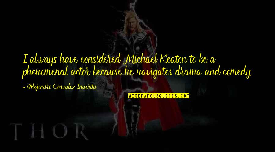 Comedy Actor Quotes By Alejandro Gonzalez Inarritu: I always have considered Michael Keaton to be