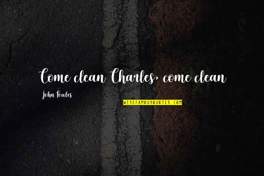 Comedy And Depression Quotes By John Fowles: Come clean Charles, come clean
