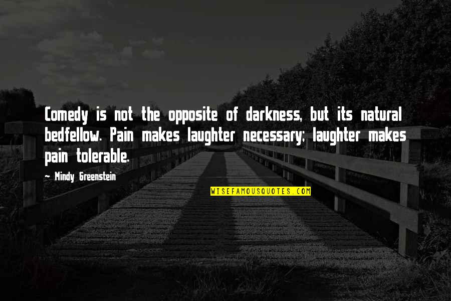Comedy And Depression Quotes By Mindy Greenstein: Comedy is not the opposite of darkness, but