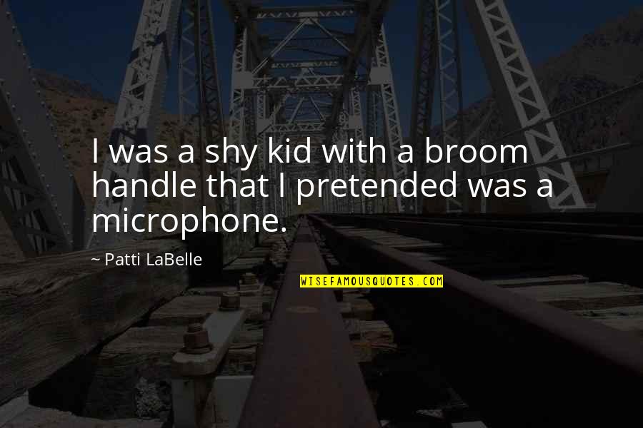 Comedy And Laughter Quotes By Patti LaBelle: I was a shy kid with a broom