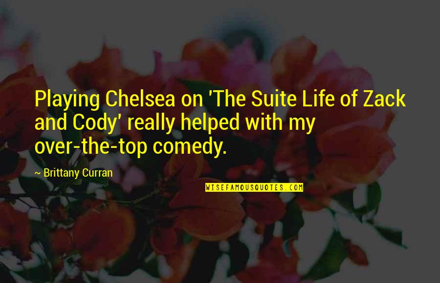 Comedy And Life Quotes By Brittany Curran: Playing Chelsea on 'The Suite Life of Zack