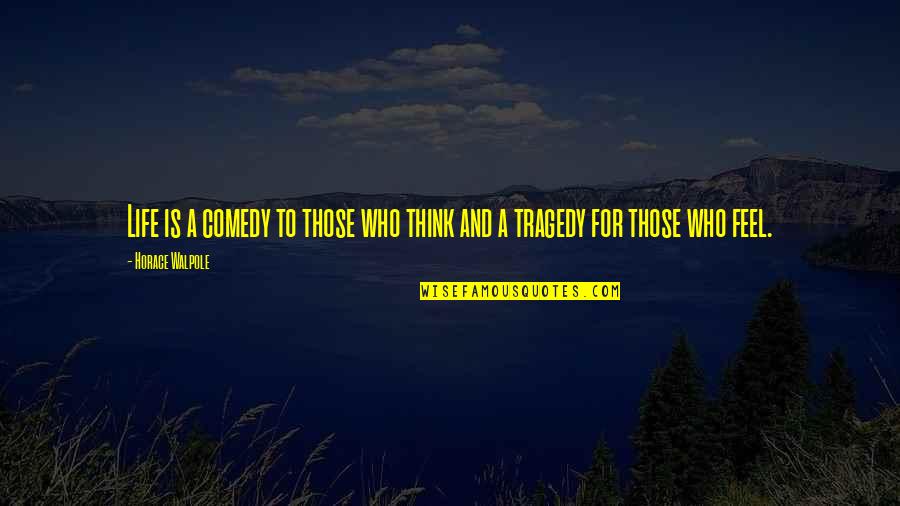 Comedy And Life Quotes By Horace Walpole: Life is a comedy to those who think
