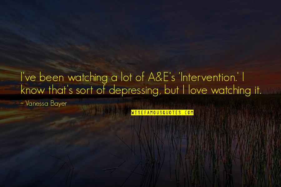 Comedy And Truth Quotes By Vanessa Bayer: I've been watching a lot of A&E's 'Intervention.' Comedy And Truth Quotes By Vanessa Bayer: I've been watching a lot of A&E's 'Intervention.'