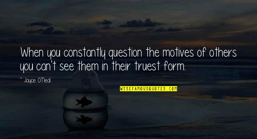 Comedy Birthday Quotes By Jayce O'Neal: When you constantly question the motives of others