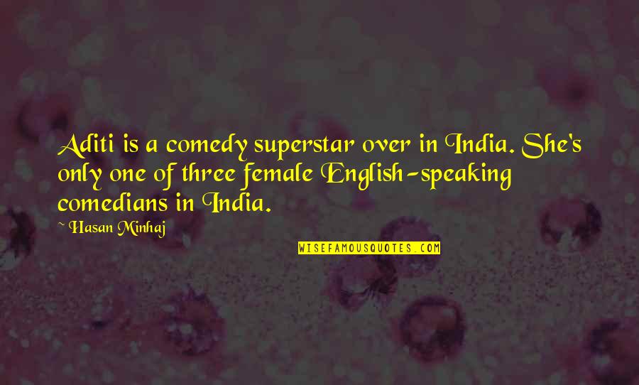 Comedy By Comedians Quotes By Hasan Minhaj: Aditi is a comedy superstar over in India.