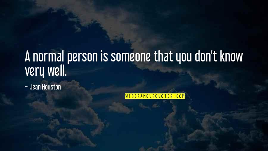 Comedy By Comedians Quotes By Jean Houston: A normal person is someone that you don't